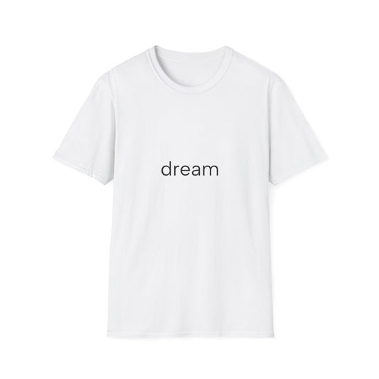 Dream... Unisex Softstyle T-Shirt