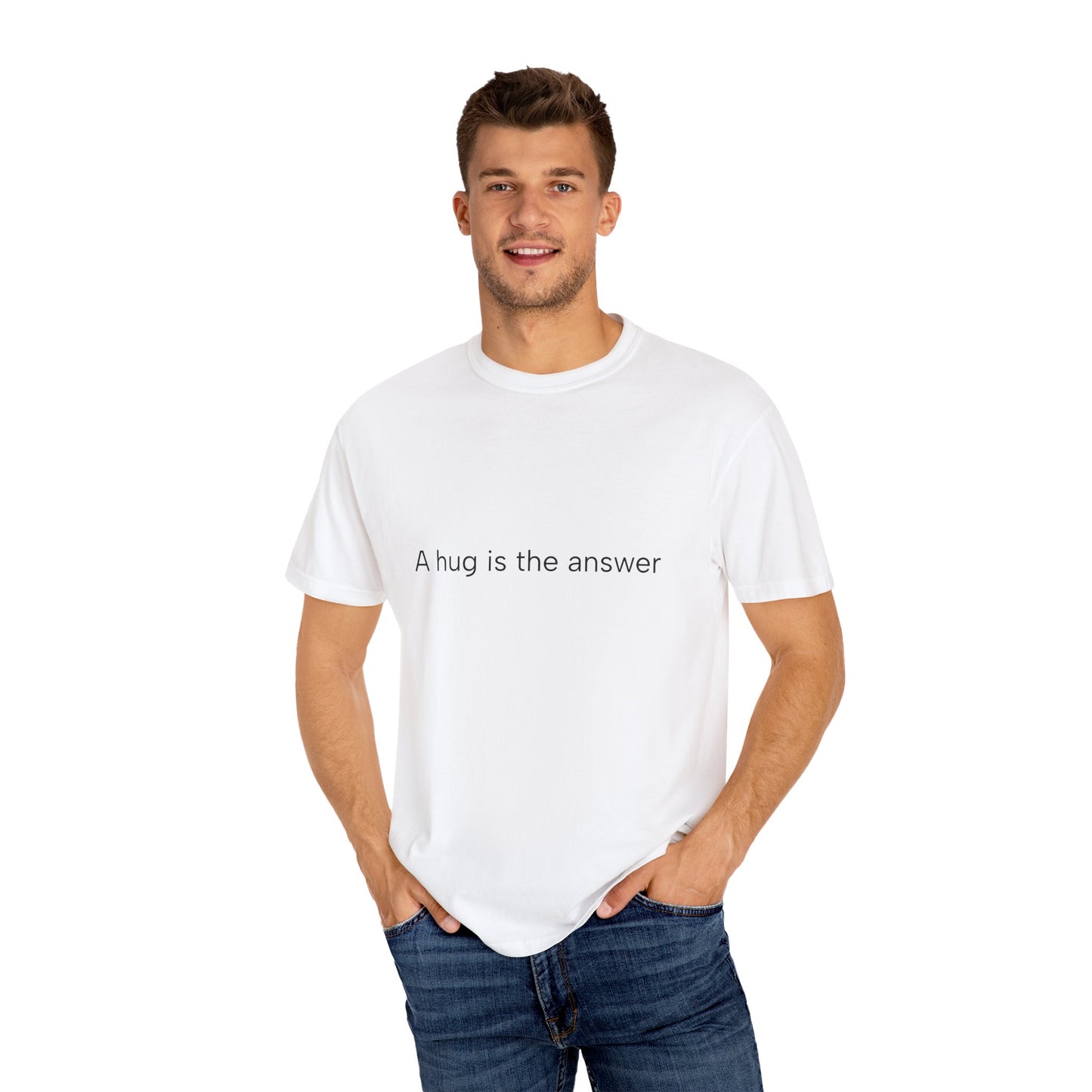 A hug is the answer Unisex Garment-Dyed T-shirt