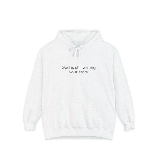 God is still writing....Unisex Garment-Dyed Hoodie