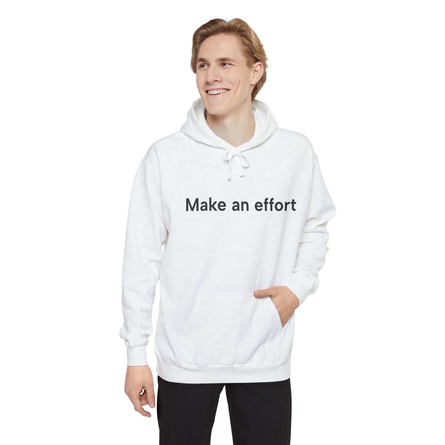 Make an effort... Unisex Garment-Dyed Hoodie