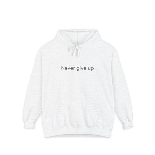 Never give up...Unisex Garment-Dyed Hoodie