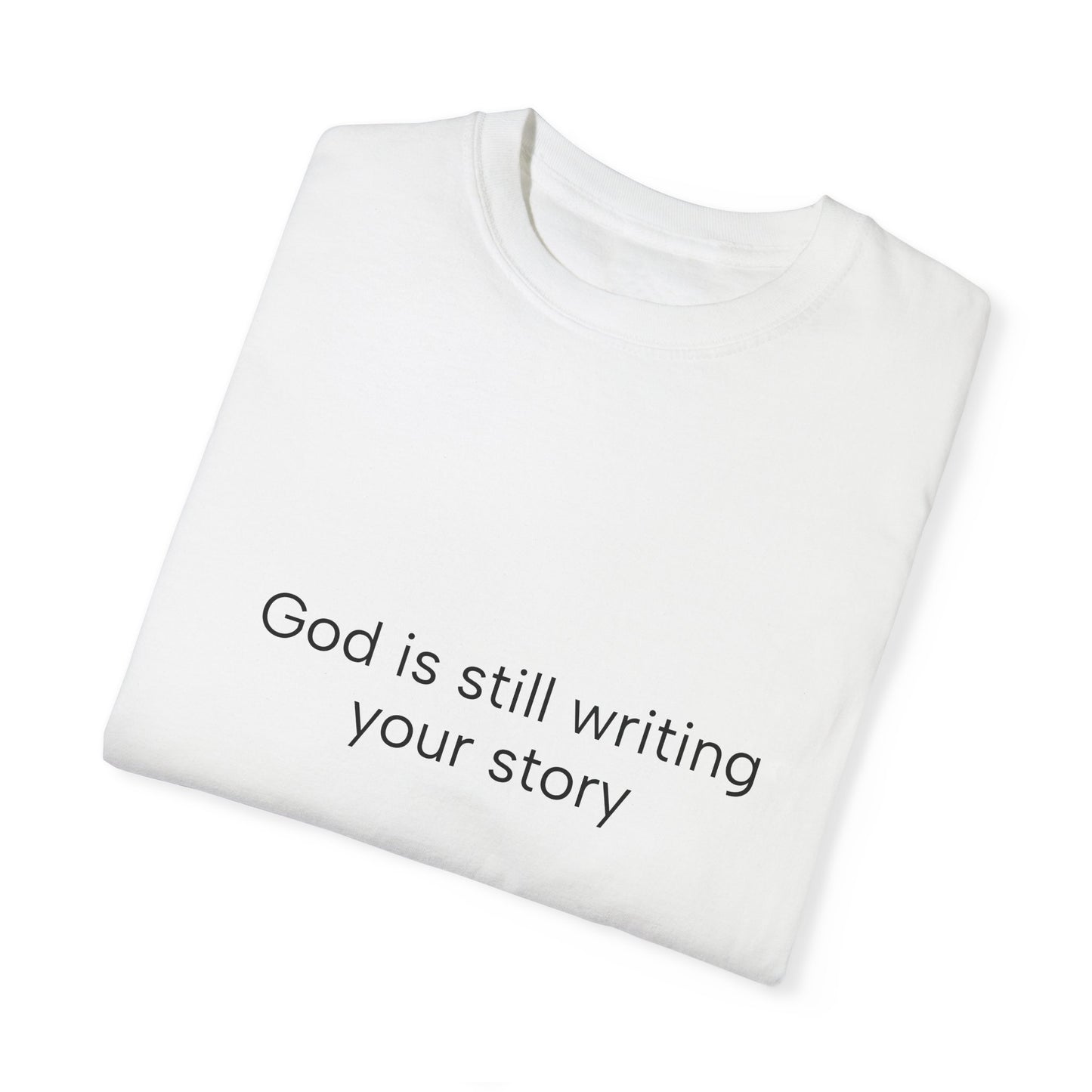 God is still writing ...Unisex Garment-Dyed T-shirt