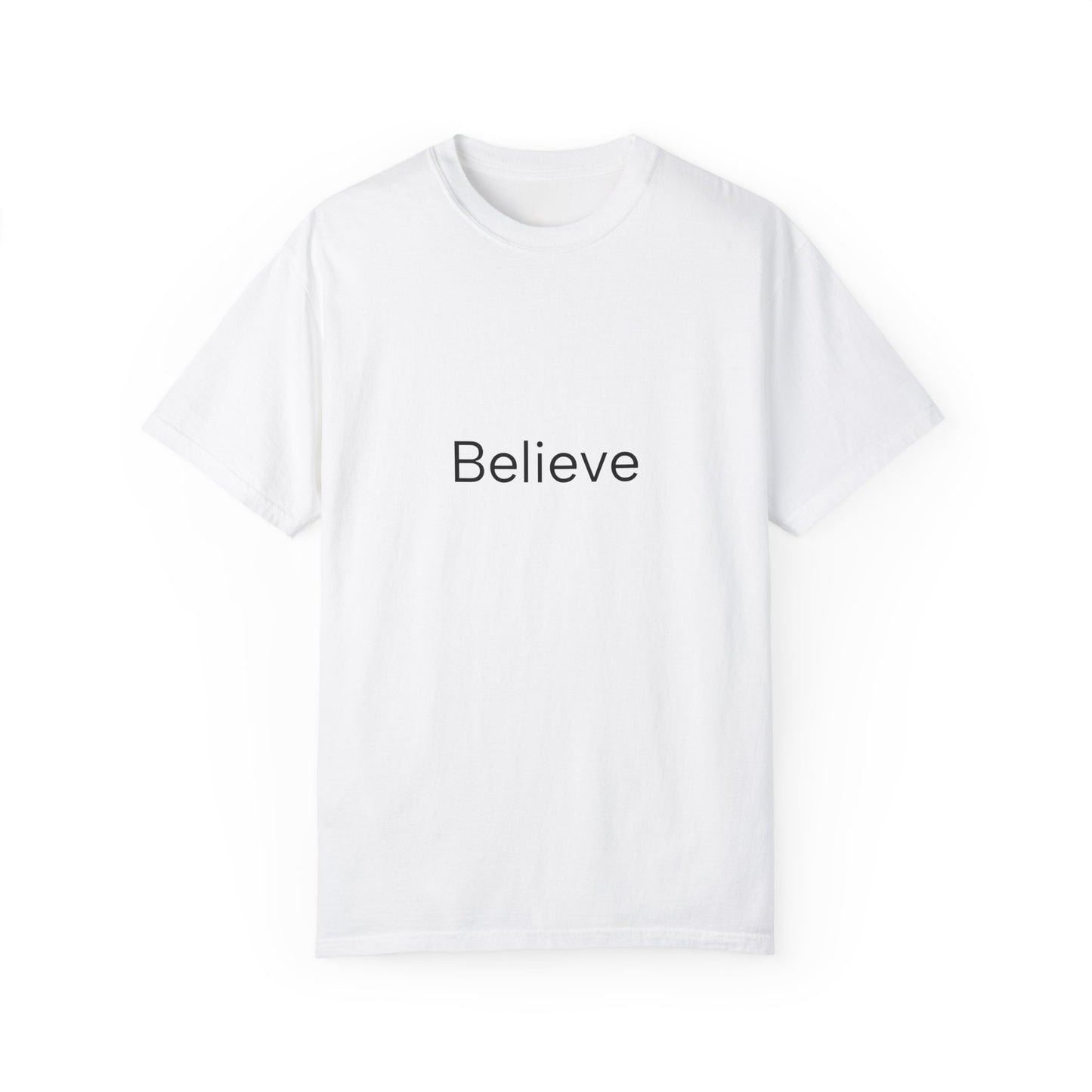 Believe ...Unisex Garment-Dyed T-shirt