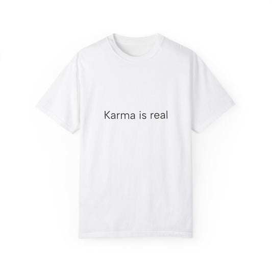 Karma is real ..Unisex Garment-Dyed T-shirt