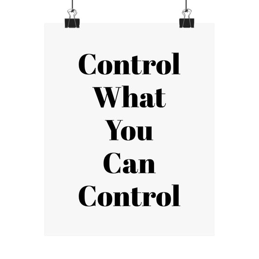 Control What You Can Control - Matte Vertical Posters