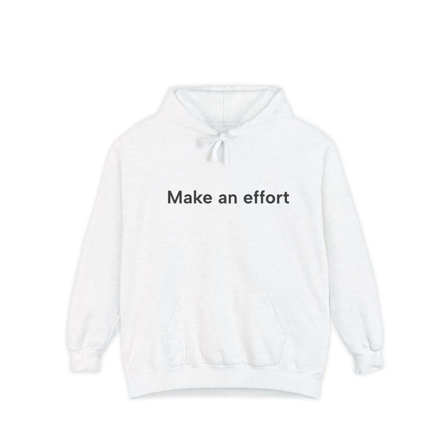 Make an effort... Unisex Garment-Dyed Hoodie