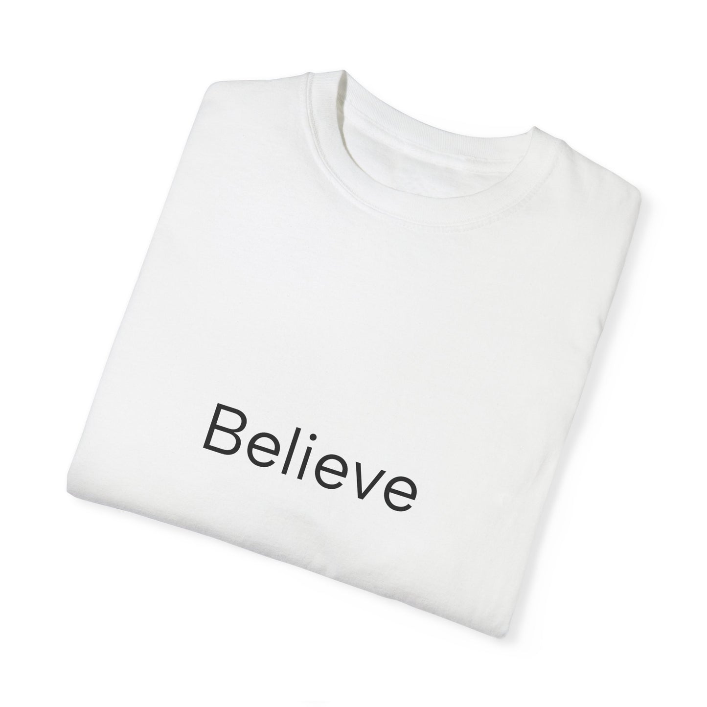 Believe ...Unisex Garment-Dyed T-shirt