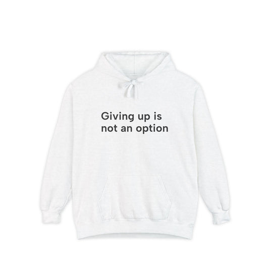 Giving up is not...Unisex Garment-Dyed Hoodie