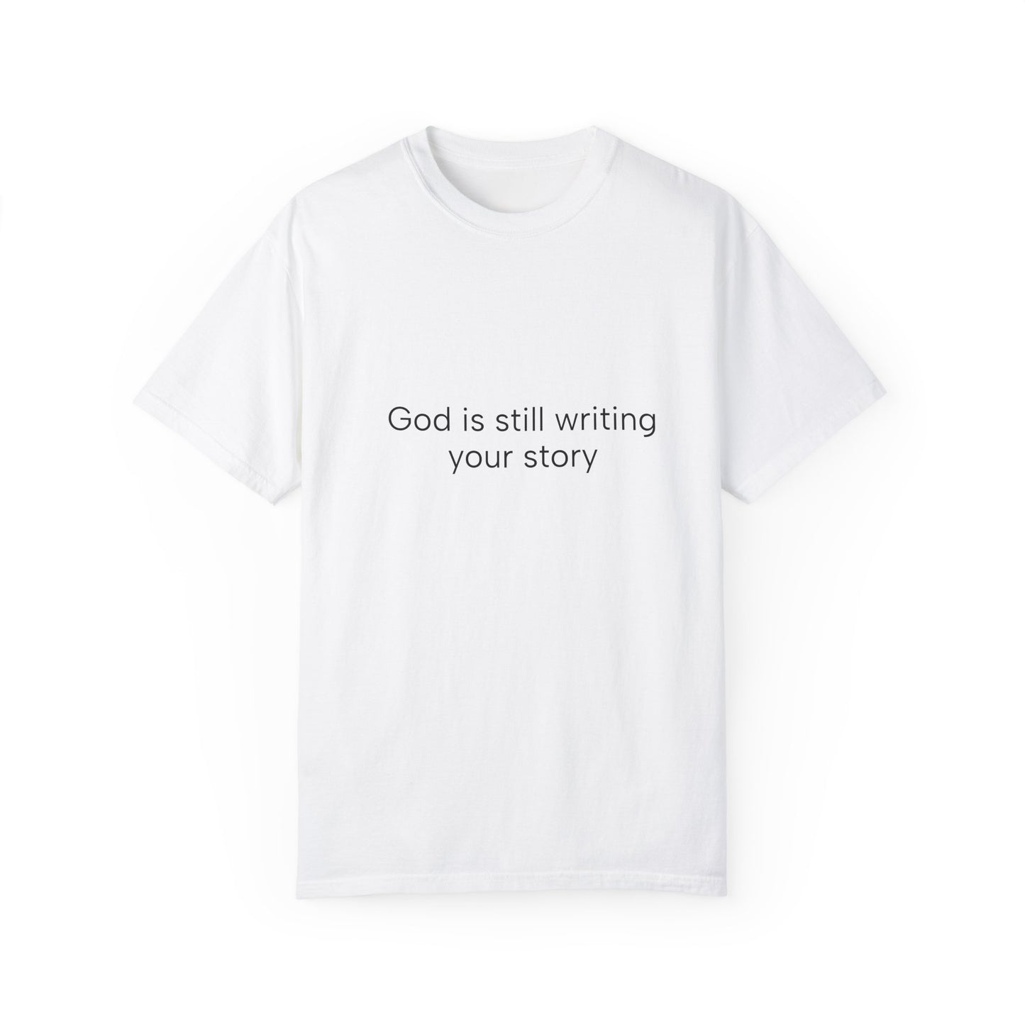 God is still writing ...Unisex Garment-Dyed T-shirt