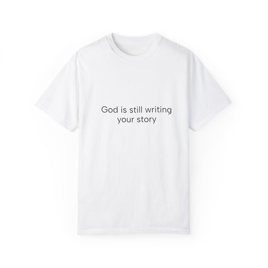 God is still writing ...Unisex Garment-Dyed T-shirt