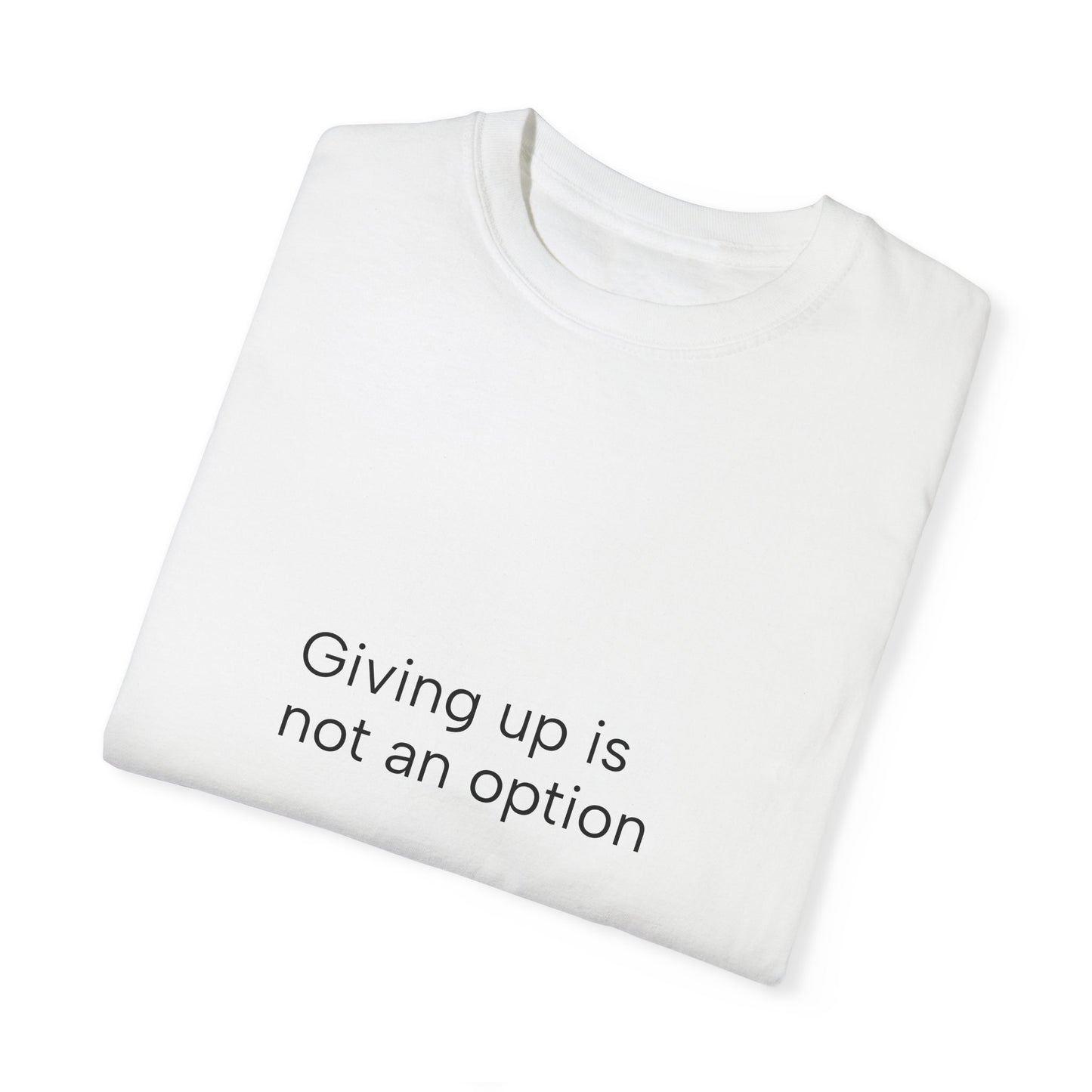 Giving up ...Unisex Garment-Dyed T-shirt