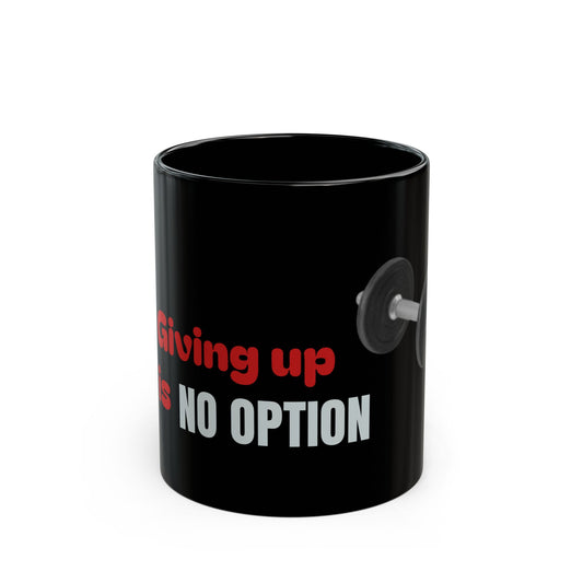 Giving up is no option Black Mug (11oz, 15oz)